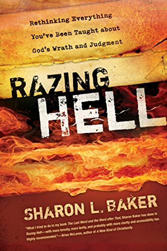 Razing Hell: Rethinking Everything You've Been Taught about God's Wrath and Judgment