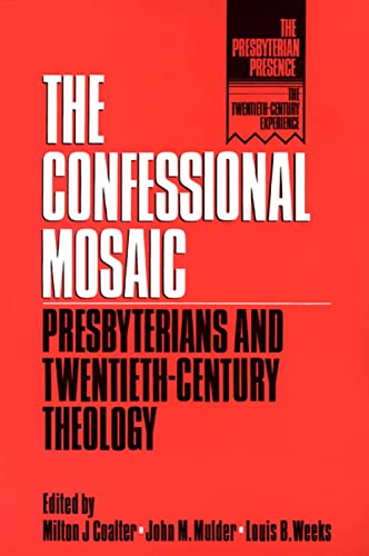 The Confessional Mosaic: Presbyterians and Twentiety-Century Theology