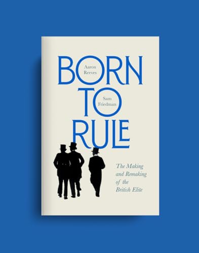 Sam Friedman - Born to Rule : The Making and Remaking of the British E image 2