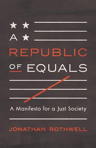 Jonathan Rothwell - A Republic of Equals : A Manifesto for a Just Soci image 1