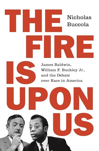 Nicholas Buccola - Fire Is upon Us : James Baldwin, William F. Buckley image 1