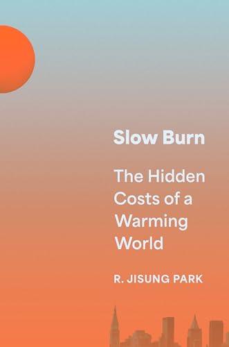 Robert Jisung Park - Slow Burn : The Hidden Costs of a Warming World - image 1