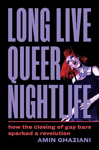 Amin Ghaziani - Long Live Queer Nightlife : How the Closing of Gay Bar image 1