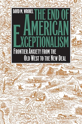 The End of American Exceptionalism: Frontier Anxiety from the Old West to the New Deal