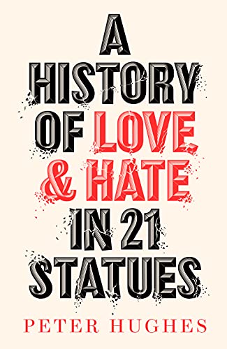 Peter Hughes - A History of Love and Hate in 21 Statues - Hardback image 1