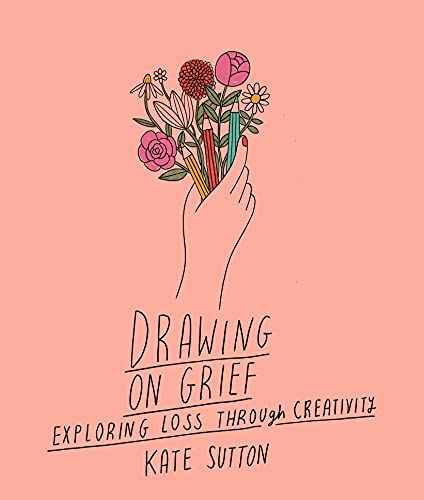 Kate Sutton - Drawing On Grief : Exploring loss through creativity Vol image 1