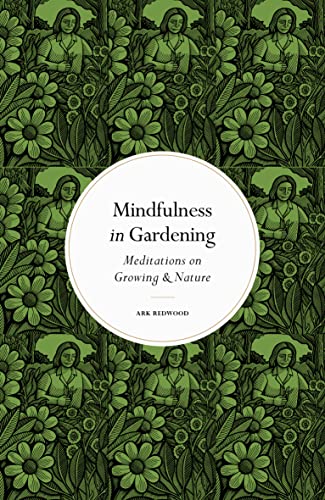 Ark Redwood - Mindfulness in Gardening : Meditations on Growing & Natu image 1