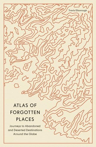 Travis Elborough - Atlas of Forgotten Places : Journeys to Abandoned a image 1