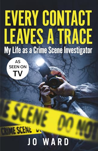 Jo Ward - Every Contact Leaves a Trace : My Life as a Crime Scene Inve image 1