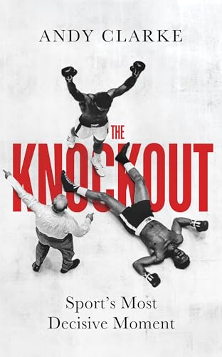 Andy Clarke - Knockout : Sport's Most Decisive Moment - Hardback image 1