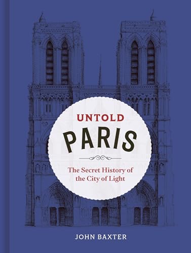 John Baxter - Untold Paris : The Secret History of the City of Light - image 1