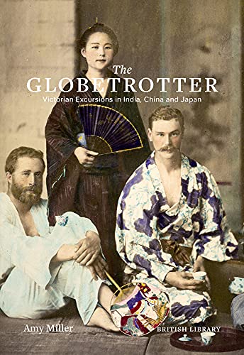 Amy Miller - Globetrotter : Victorian Excursions in India, China and J image 1
