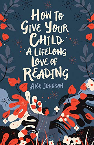 Alex Johnson - How to Give Your Child a Lifelong Love of Reading - Har image 1