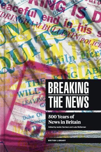 Breaking the News : 500 Years of News in Britain - Hardback image 1