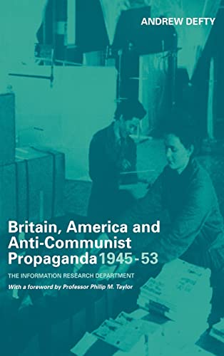 Britain, America and Anti-Communist Propaganda 1945-53 : The Information Research Department