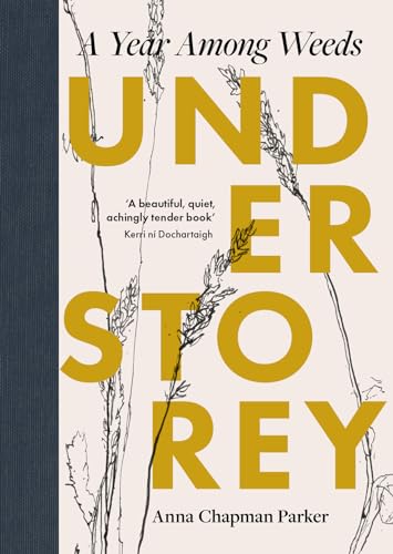 Anna Chapman Parker - Understorey : A Year Among Weeds - Hardback image 1