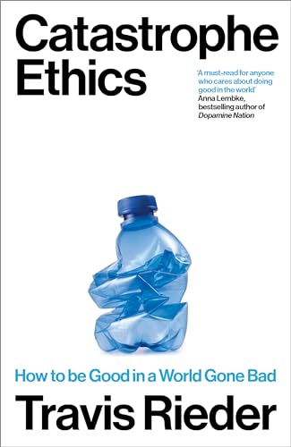 Travis Rieder - Catastrophe Ethics : How to Be Good in a World Gone Ba image 1