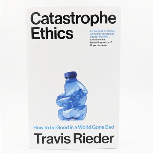 Travis Rieder - Catastrophe Ethics : How to Be Good in a World Gone Ba image 2