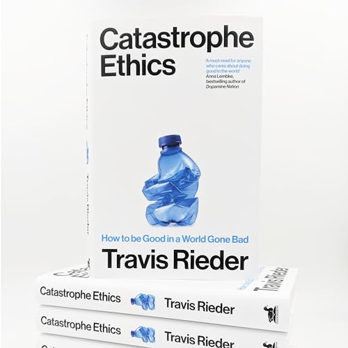 Travis Rieder - Catastrophe Ethics : How to Be Good in a World Gone Ba image 6