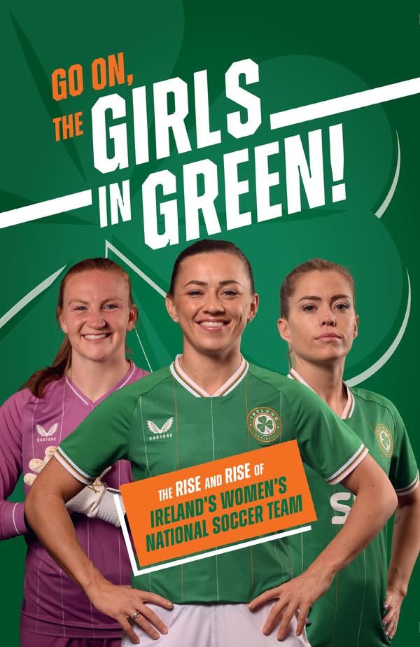 Go On, The Girls in Green! : The Rise and Rise of Ireland's Women& image 1