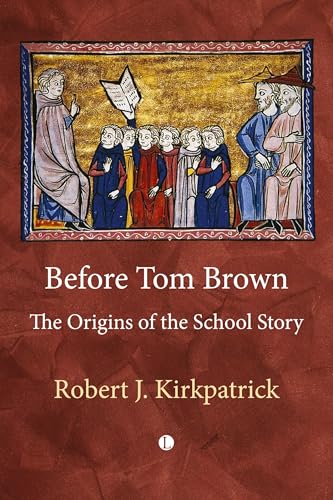 Robert Kirkpatrick - Before Tom Brown : The Origins of the School Stor image 1