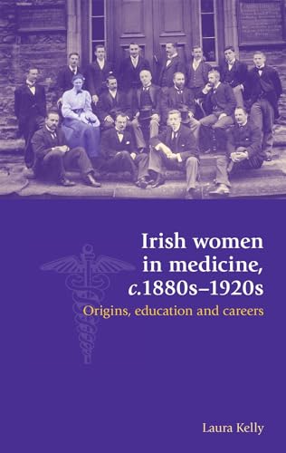 Irish women in medicine, c.1880s-1920s : Origins, education and careers