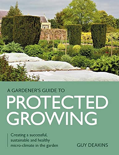 Guy Deakins - Gardener's Guide to Protected Growing : Creating a s image 1