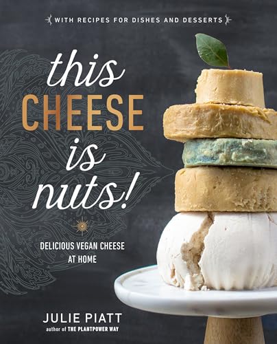 Julie Piatt - This Cheese Is Nuts : Delicious Vegan Cheese Recipes and image 1