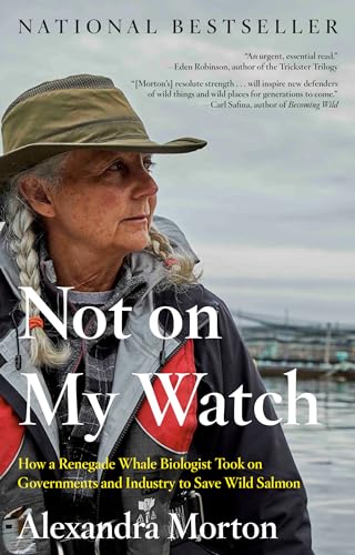 Alexandra Morton - Not On My Watch : How a Renegade Whale Biologist To image 1