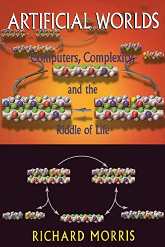 Artificial Worlds: Computers, Complexity, and the Riddle of Life