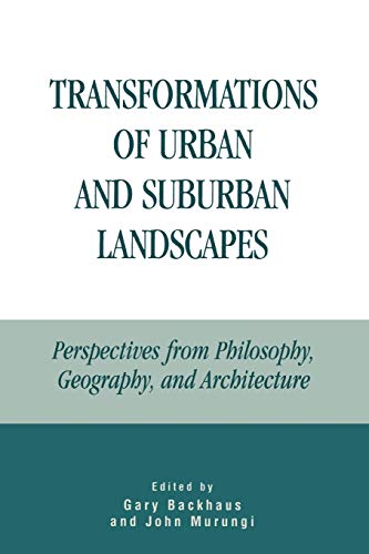 Transformations of Urban and Suburban Landscapes : Perspectives from Philosophy, Geography, and Architecture