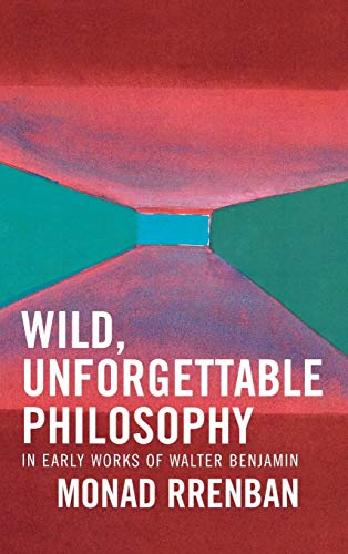 Wild, Unforgettable Philosophy : In Early Works of Walter Benjamin