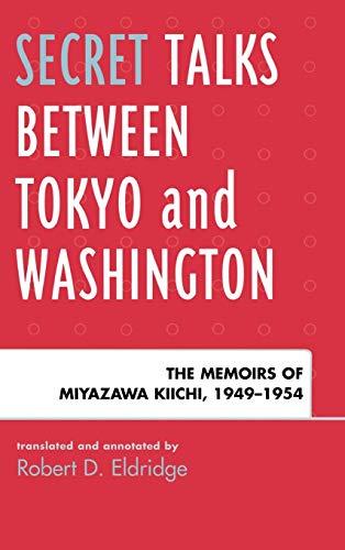 Secret Talks Between Tokyo and Washington : The Memoirs of Miyazawa Kiichi, 1949-1954