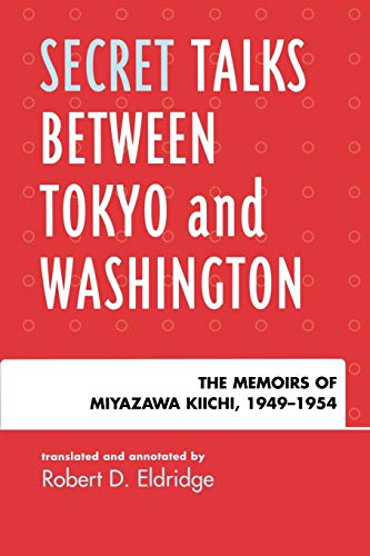 Secret Talks Between Tokyo and Washington : The Memoirs of Miyazawa Kiichi, 1949-1954