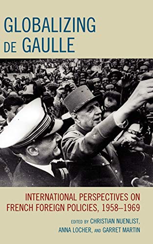 Globalizing de Gaulle : International Perspectives on French Foreign Policies, 1958-1969