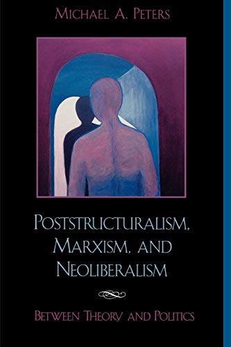 Poststructuralism, Marxism, and Neoliberalism : Between Theory and Politics