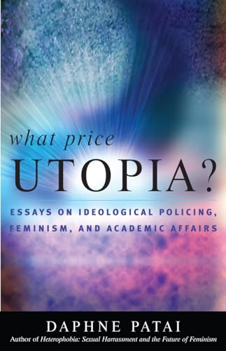 What Price Utopia? : Essays on Ideological Policing, Feminism, and Academic Affairs