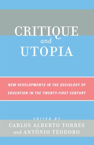 Critique and Utopia : New Developments in The Sociology of Education in the Twenty-First Century