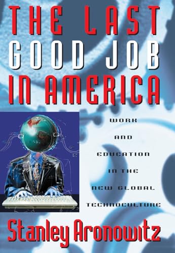 The Last Good Job in America : Work and Education in the New Global Technoculture