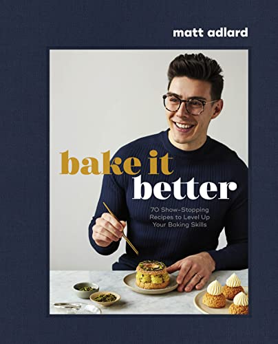 Matt Adlard - Bake It Better : 70 Show-Stopping Recipes to Level Up Yo image 1