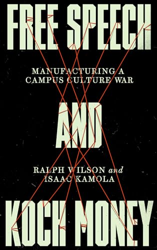 Isaac Kamola - Free Speech and Koch Money : Manufacturing a Campus Cul image 1