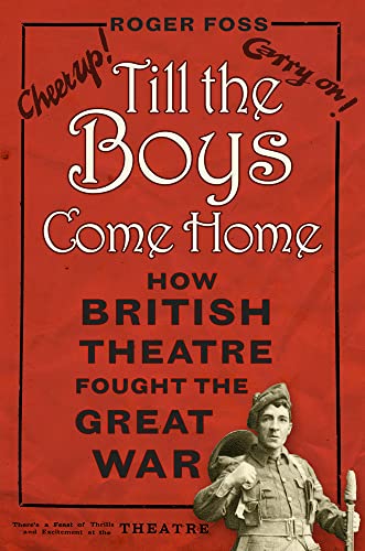 Roger Foss - Till the Boys Come Home : How British Theatre Fought the image 1