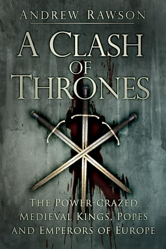 Andrew Rawson - A Clash of Thrones : The Power-crazed Medieval Kings, image 1