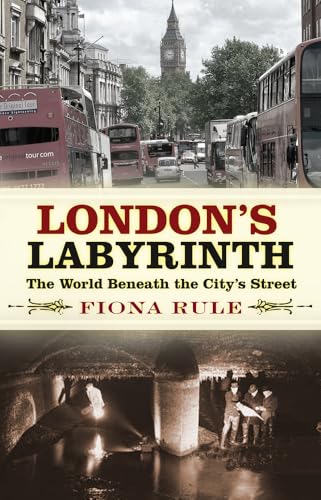 Fiona Rule - London's Labyrinth : The World Beneath the City's image 1