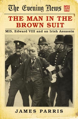 James Parris - Man in the Brown Suit : MI5, Edward VIII and an Irish A image 1
