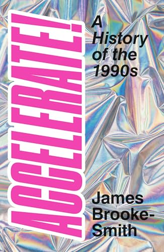 James Brooke-Smith - Accelerate! : A History of the 1990s - Hardback image 1