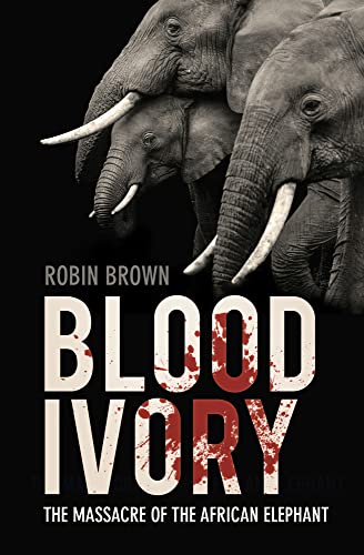 Robin Brown - Blood Ivory : The Massacre of the African Elephant - Pap image 1