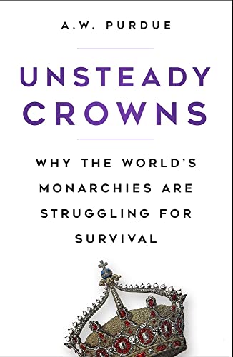 A.W. Purdue - Unsteady Crowns : Why the World's Monarchies are Str image 1