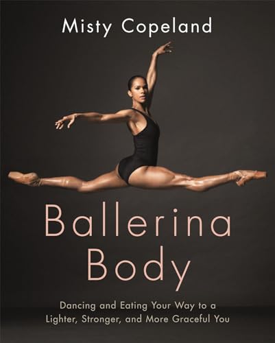 Misty Copeland - Ballerina Body : Dancing and Eating Your Way to a Lig image 1