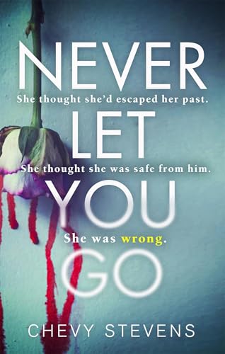 Chevy Stevens - Never Let You Go : A heart-stopping psychological thri image 1